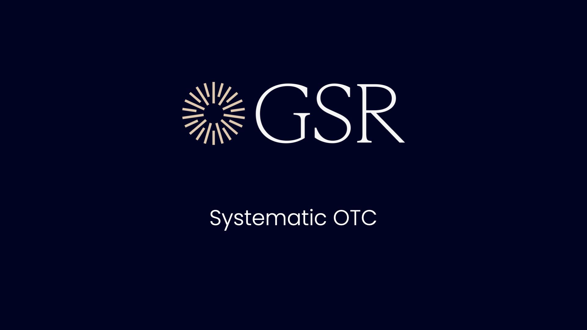 
                        GSR推出增强型系统化场外交易平台，扩大外汇交易能力和资产覆盖范围
                    
